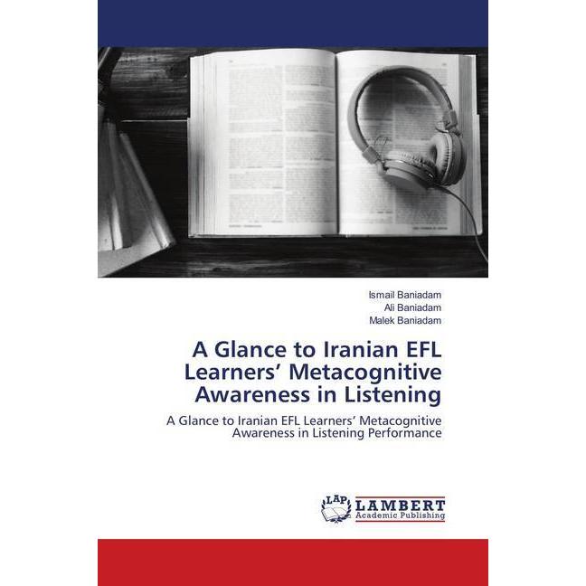 A Glance to Iranian EFL Learners' Metacognitive Awareness in Listening, Fachbücher von Ali Baniadam, Malek Baniadam, Ism...