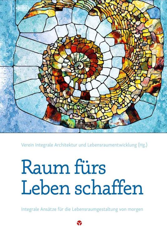 Produktbild Raum fürs Leben Schaffen (Deutsch, Verein Intergrale Architektur und Lebensraumgestaltung, 2017)