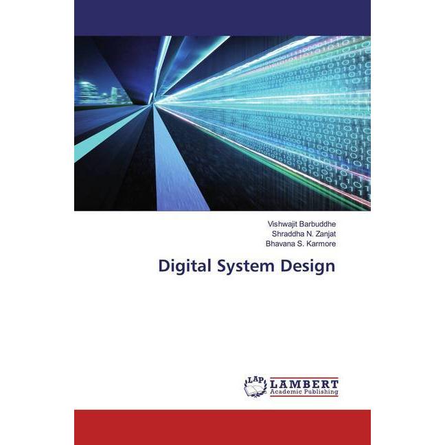 Digital System Design, Fachbücher von Shraddha N. Zanjat, Bhavana S. Karmore, Vishwajit Barbuddhe