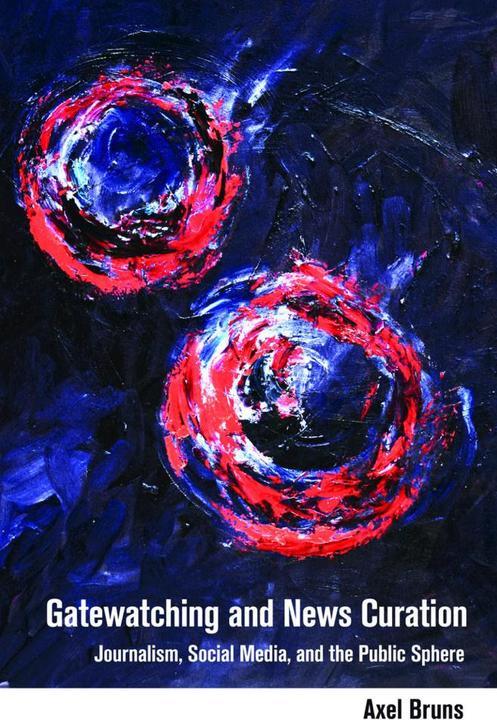 Produktbild Gatewatching and News Curation (Englisch, Axel Bruns, 2018)
