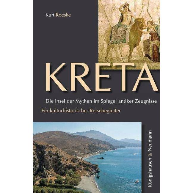 Kreta. Die Insel der Mythen im Spiegel antiker Zeugnisse, Sachbücher von Kurt Roeske