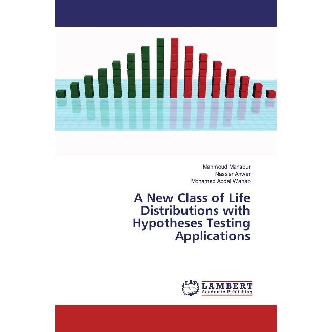 A New Class of Life Distributions with Hypotheses Testing Applications, Fachbücher von Mahmoud Mansour, Nasser Anwer, Mo...