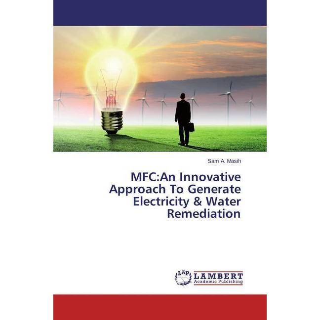 MFC:An Innovative Approach To Generate Electricity & Water Remediation, Fachbücher