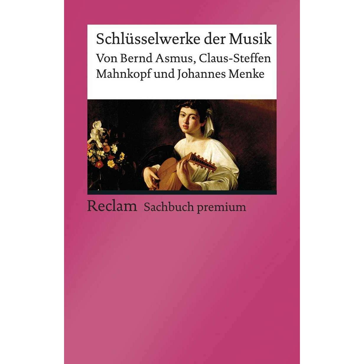 Schlüsselwerke der Musik, Sachbücher von Claus-Steffen Mahnkopf, Bernd Asmus, Johannes Menke