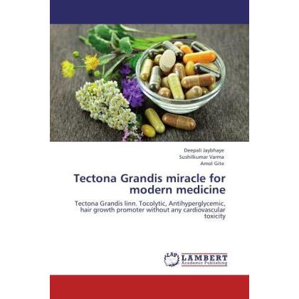 Tectona Grandis miracle for modern medicine, Fachbücher von Deepali Jaybhaye, Amol Gite, Sushilkumar Varma