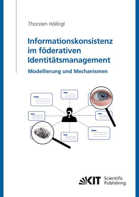 Produktbild Informationskonsistenz im föderativen Identitätsmanagement: Modellierung und Mechanismen (Deutsch, Thorsten Höllrigl, 2011)