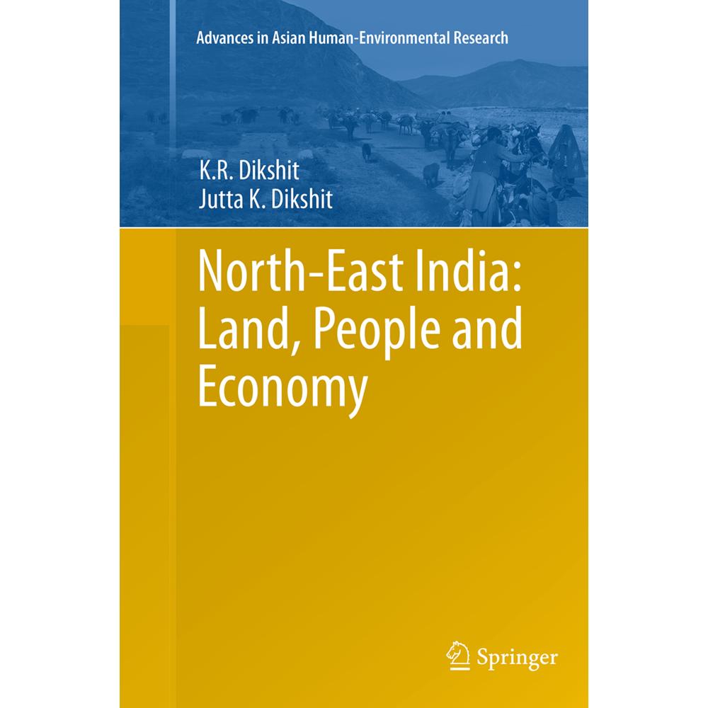 North-East India: Land, People and Economy, Fachbücher von K.R. Dikshit, Jutta K Dikshit