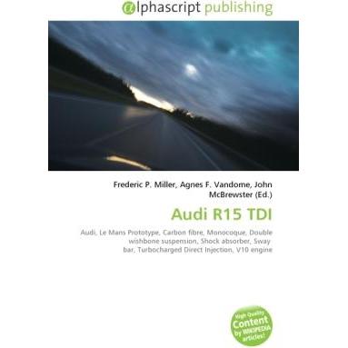 Audi R15 TDI, Ratgeber von Agnes F. Vandome, Frederic P. Miller, John McBrewster