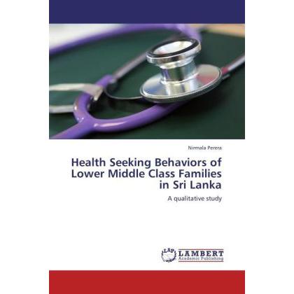 Health Seeking Behaviors of Lower Middle Class Families in Sri Lanka, Fachbücher