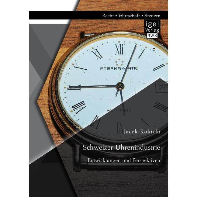 Thumbnail - Schweizer Uhrenindustrie: Entwicklungen und Perspektiven, Fachbücher von Jacek Rokicki