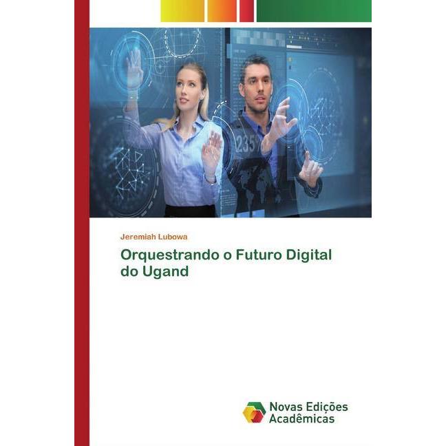 Orquestrando o Futuro Digital do Ugand, Fachbücher von Jeremiah Lubowa