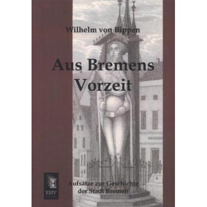 Aus Bremens Vorzeit, Fachbücher von Wilhelm von Bippen