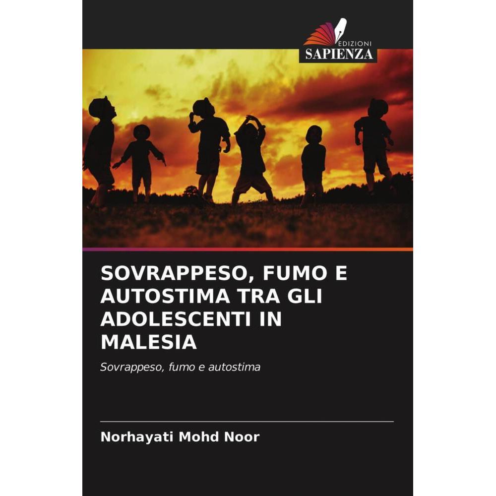Sovrappeso, Fumo E Autostima Tra Gli Adolescenti In Malesia, Fachbücher von Norhayati Mohd Noor