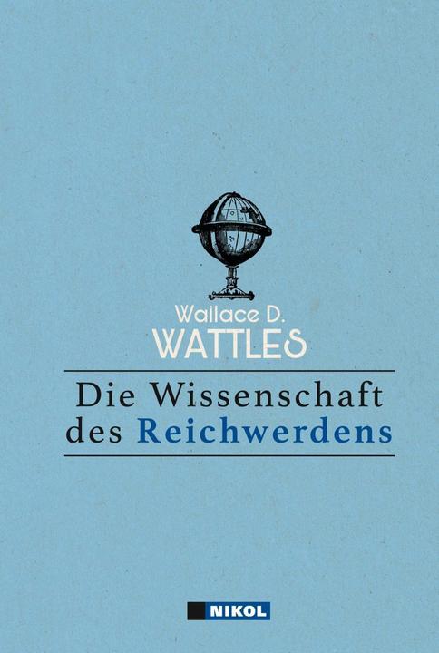 Produktbild Die Wissenschaft des Reichwerdens (Deutsch, Johanna Ellsworth, Wallace D Wattles, Wallace D. Wattles, 2009)