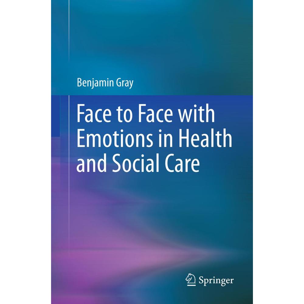 Face to Face with Emotions in Health and Social Care, Fachbücher von Benjamin Gray