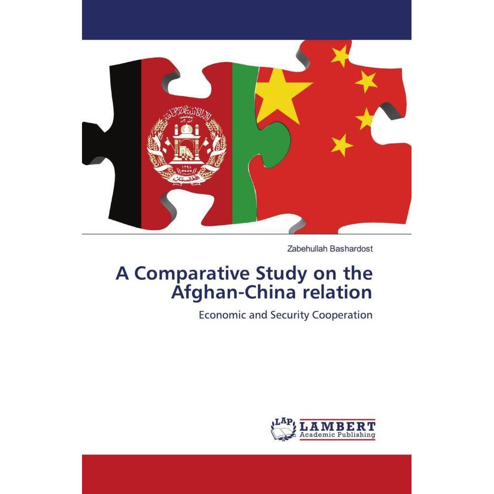 A Comparative Study on the Afghan-China relation, Fachbücher von Zabehullah Bashardost