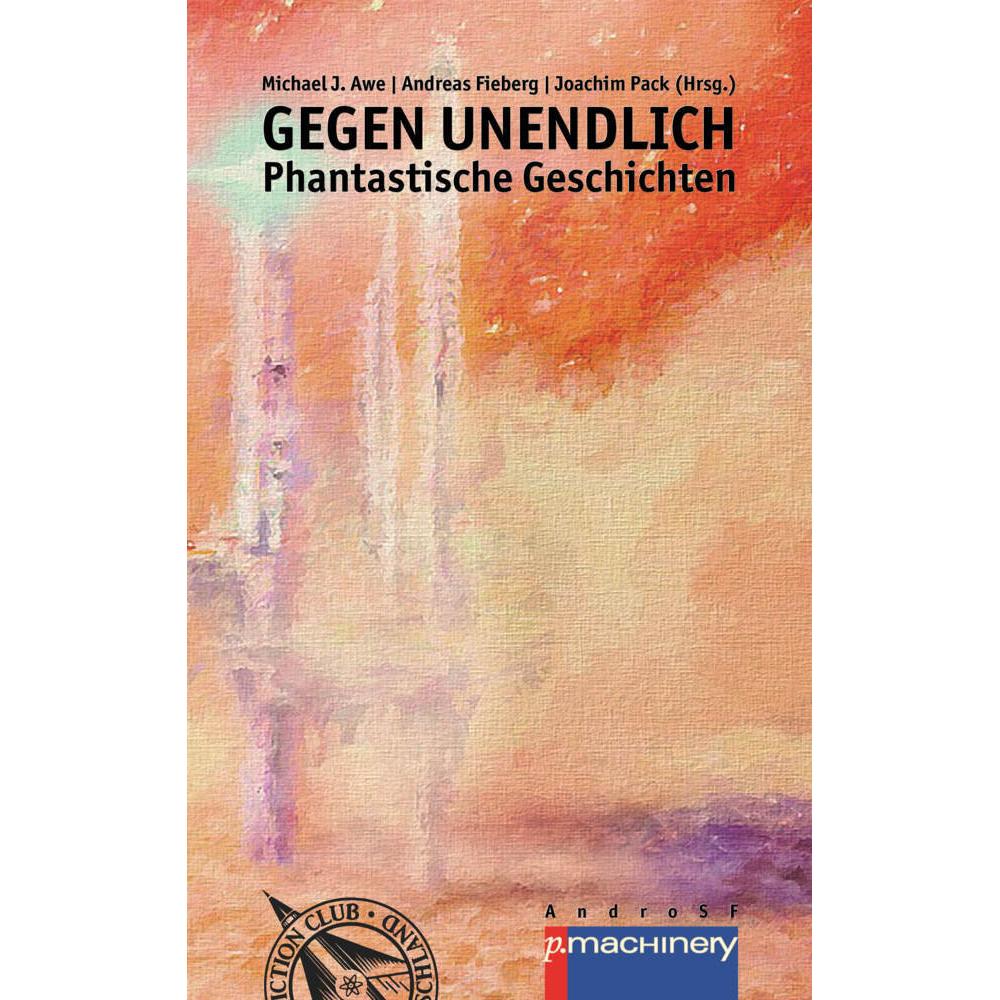 Gegen Unendlich, Belletristik von Andreas Fieberg, Joachim Pack, Michael J. Awe