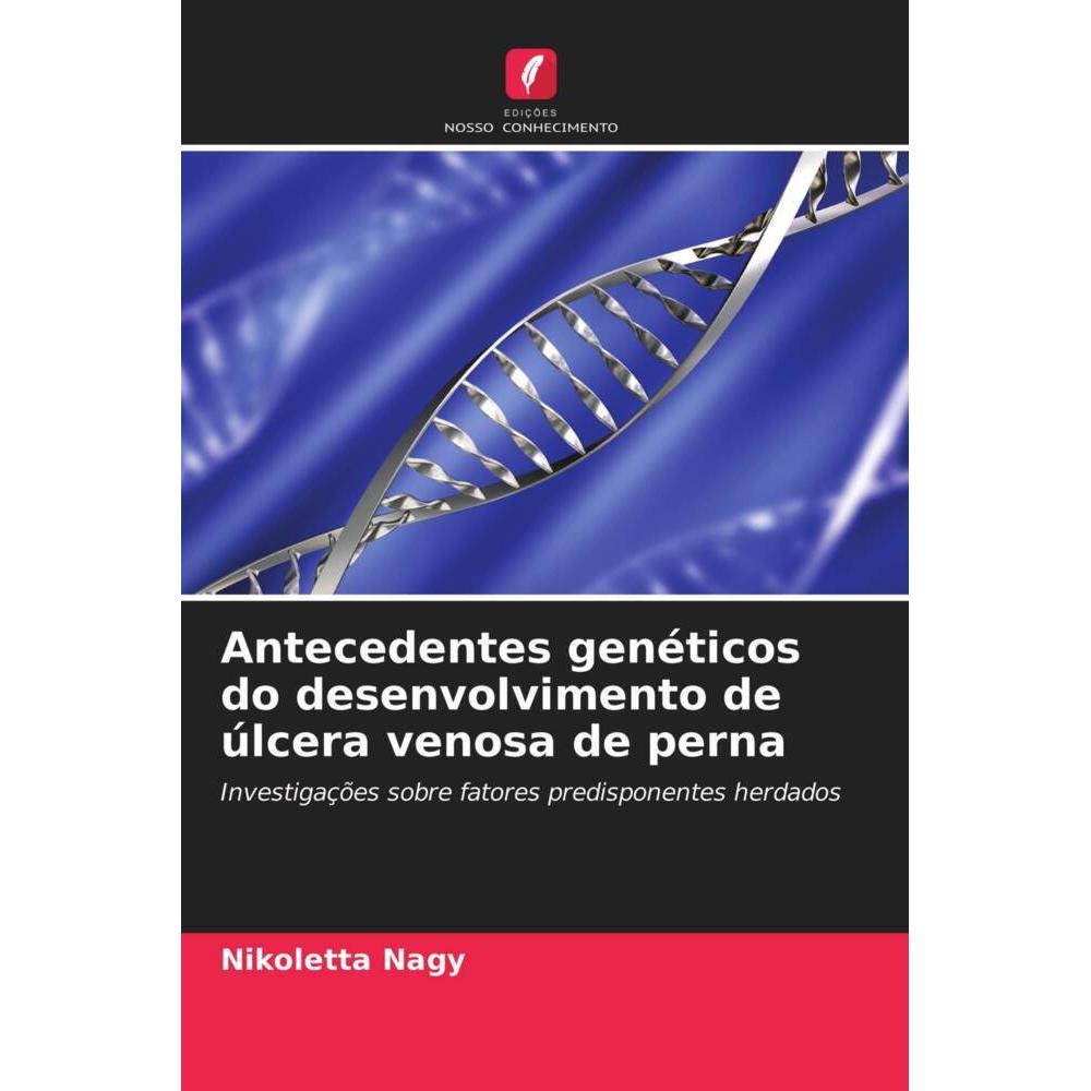 Antecedentes genéticos do desenvolvimento de úlcera venosa de perna, Fachbücher von Nikoletta Nagy