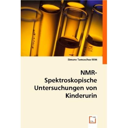 NMR-Spektroskopische Untersuchungen von Kinderurin, Fachbücher von Simone Tamoschus-Witt