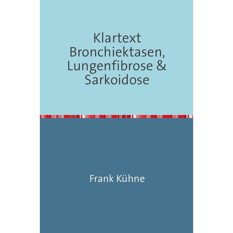 Klartext Bronchiektasen, Lungenfibrose & Sarkoidose, Ratgeber von Frank Kühne