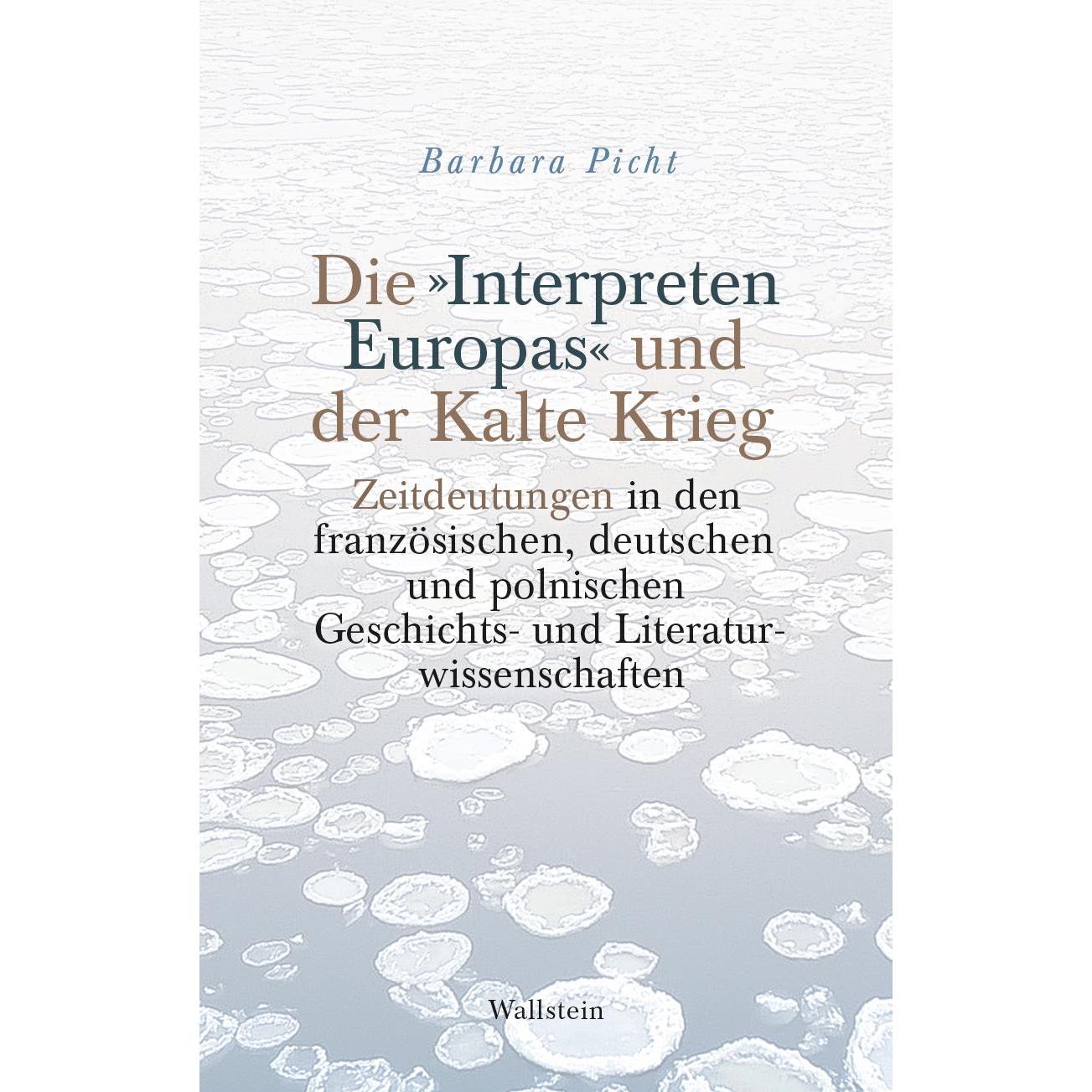 Die »Interpreten Europas« und der Kalte Krieg, Fachbücher von Barbara Picht