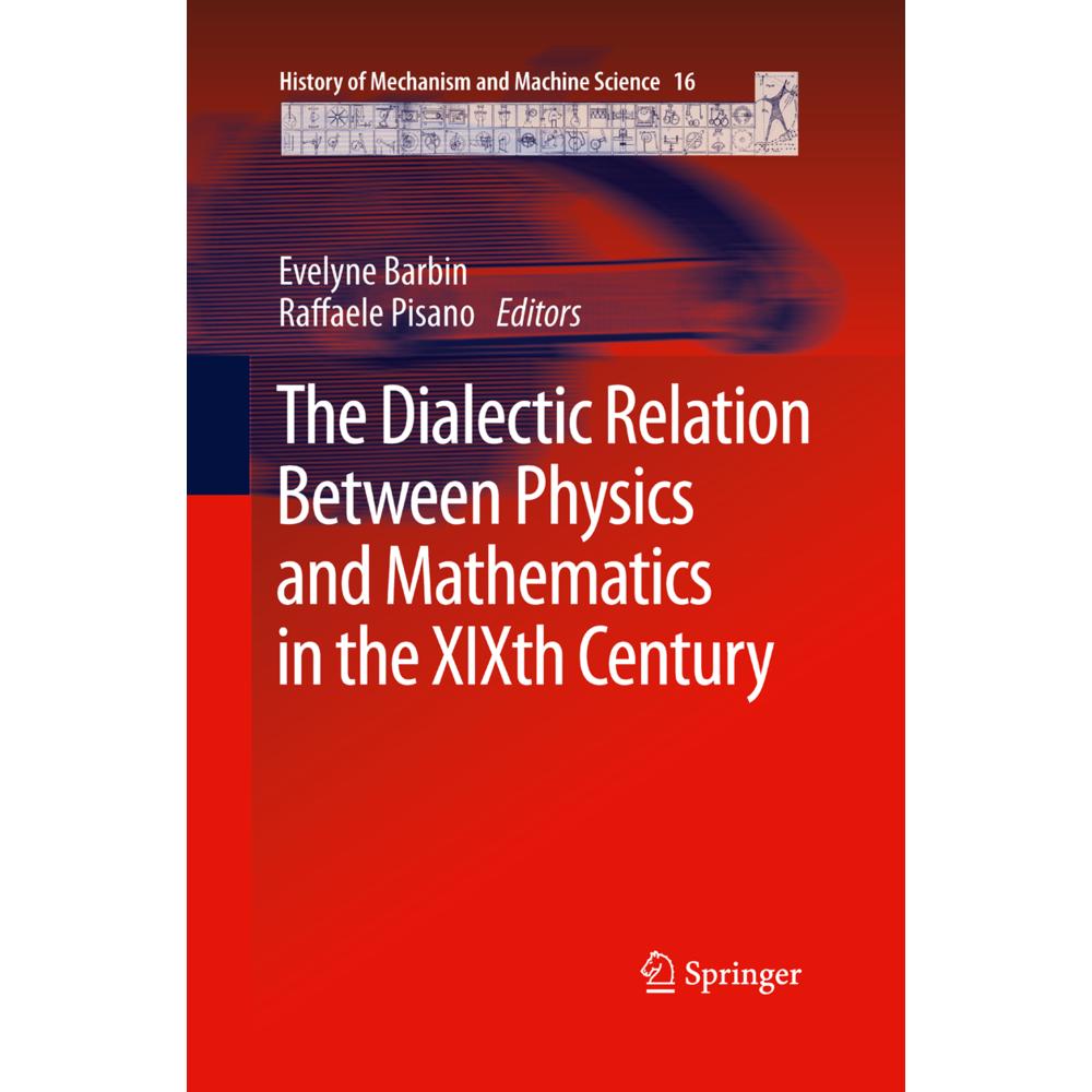 The Dialectic Relation Between Physics and Mathematics in the XIXth Century, Fachbücher von Raffaele Pisano, Evelyne Bar...