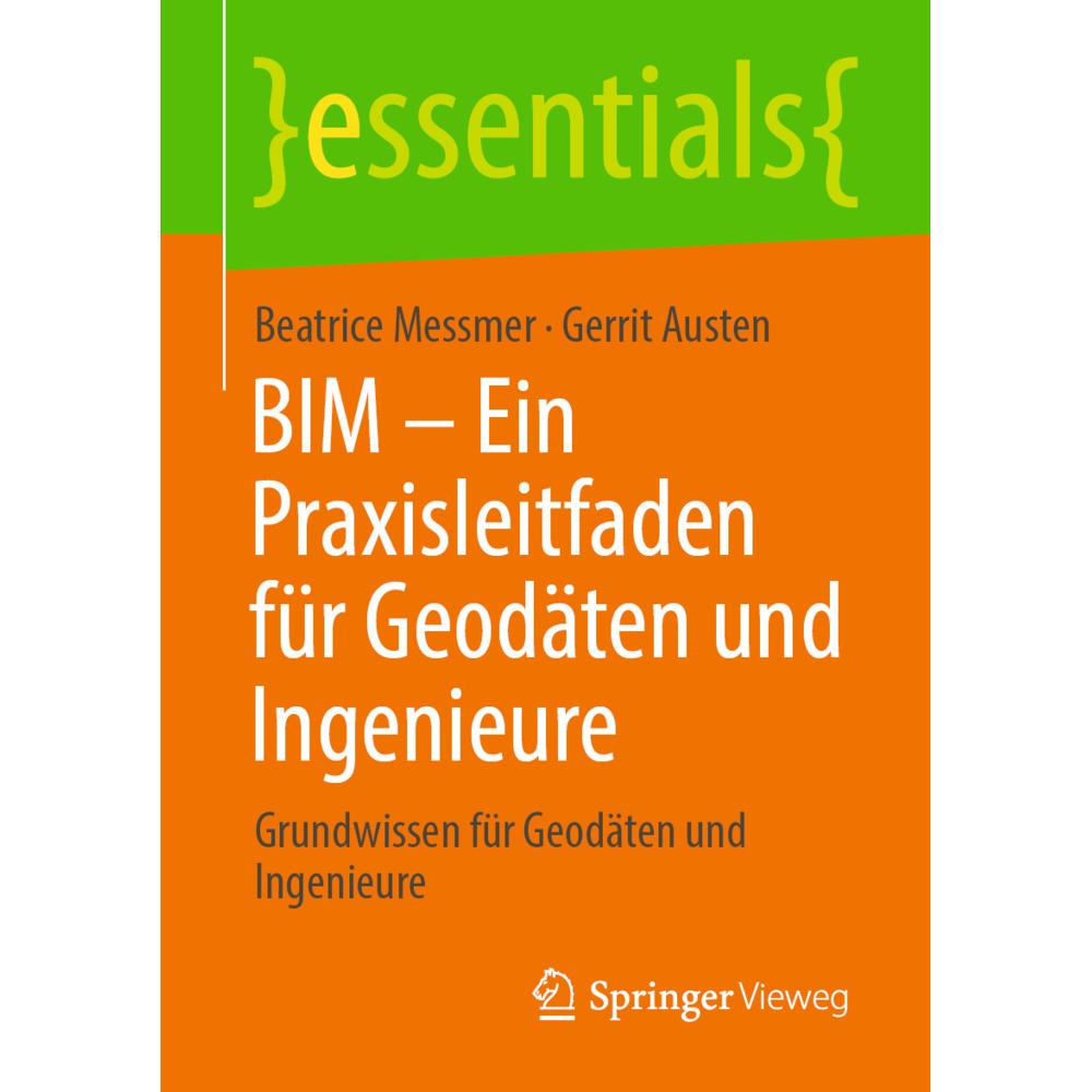 BIM Ein Praxisleitfaden für Geodäten und Ingenieure, Fachbücher von Gerrit Austen, Beatrice Messmer
