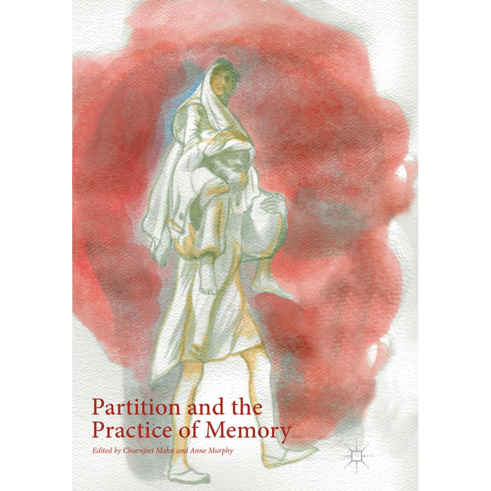 Partition and the Practice of Memory, Fachbücher von Churnjeet Mahn, Anne Murphy