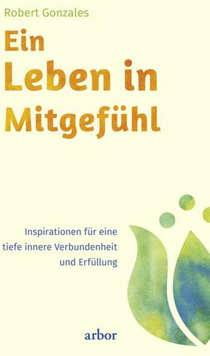 Produktbild Ein Leben in Mitgefühl (Deutsch, Ina Tegeder, Nadine Helm, Robert Gonzales, 2016)
