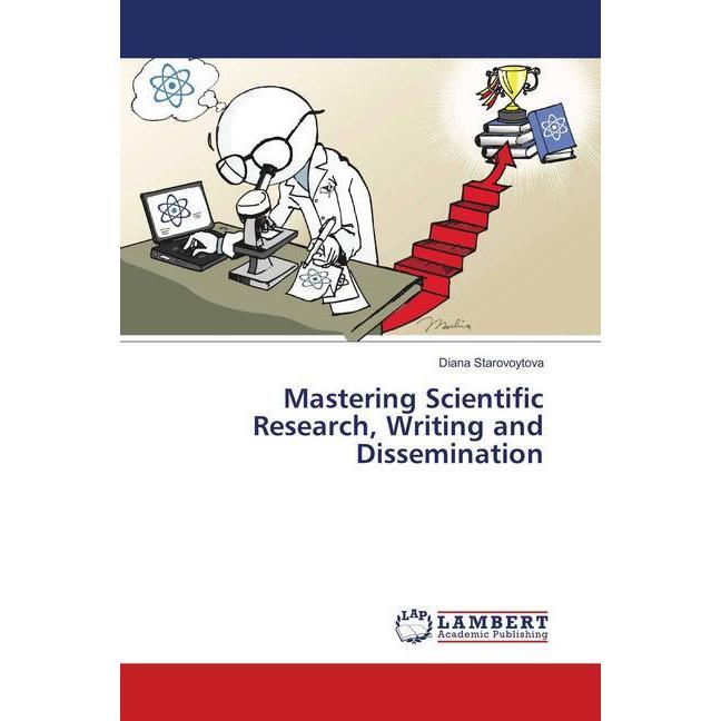 Mastering Scientific Research, Writing and Dissemination, Fachbücher von Diana Starovoytova