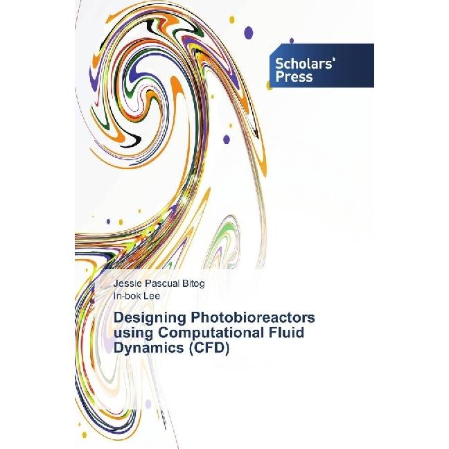 Designing Photobioreactors using Computational Fluid Dynamics (CFD), Fachbücher von In-bok Lee, Jessie Pascual Bitog
