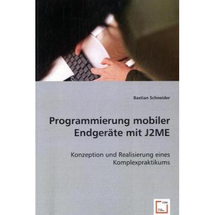 Programmierung mobiler Endgeräte mit J2ME, Fachbücher von Bastian Schneider