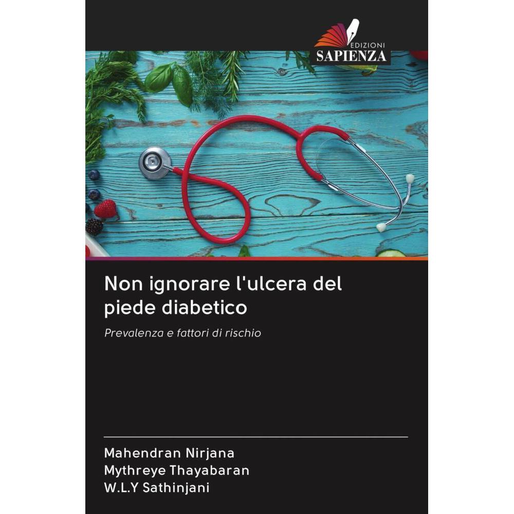 Non ignorare l'ulcera del piede diabetico, Fachbücher von W.L.Y Sathinjani, Mahendran Nirjana, Mythreye Thayabaran