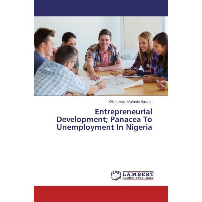 Entrepreneurial Development Panacea To Unemployment In Nigeria, Fachbücher von Olanrewaju Makinde Hassan