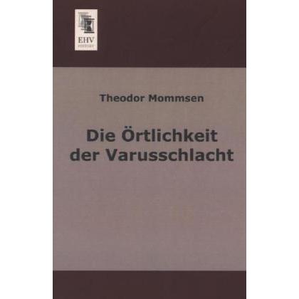 Die Örtlichkeit der Varusschlacht, Fachbücher von Theodor Mommsen