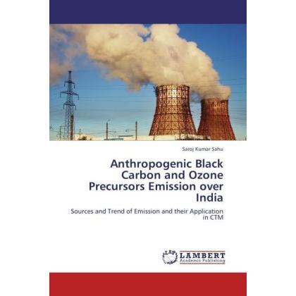 Anthropogenic Black Carbon and Ozone Precursors Emission over India, Fachbücher von Saroj Kumar Sahu