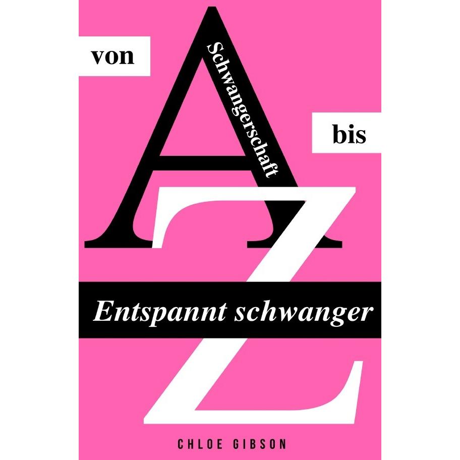 Entspannt schwanger von A bis Z, Ratgeber von Chloe Gibson
