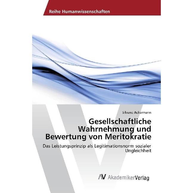 Gesellschaftliche Wahrnehmung und Bewertung von Meritokratie, Fachbücher von Silvano Ackermann