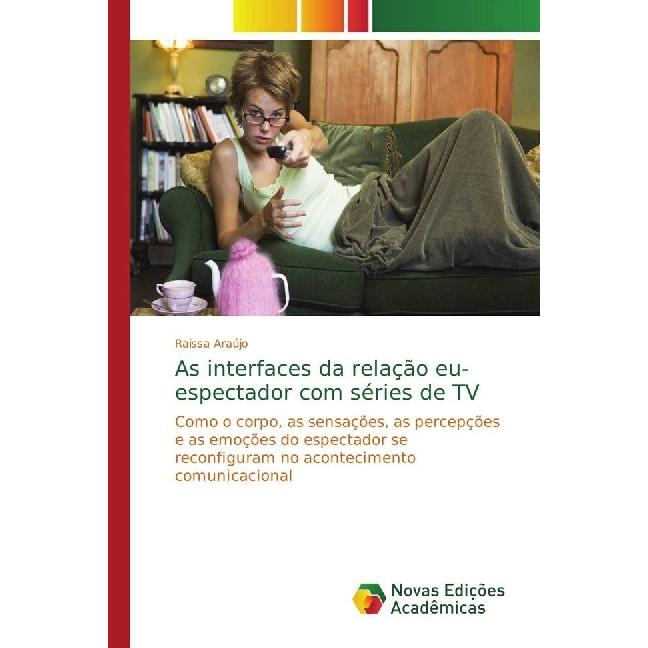 As interfaces da relação eu-espectador com séries de TV, Fachbücher von Raissa Araújo
