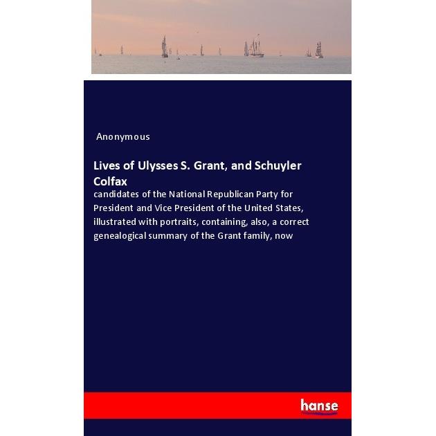 Lives of Ulysses S. Grant, and Schuyler Colfax, Belletristik