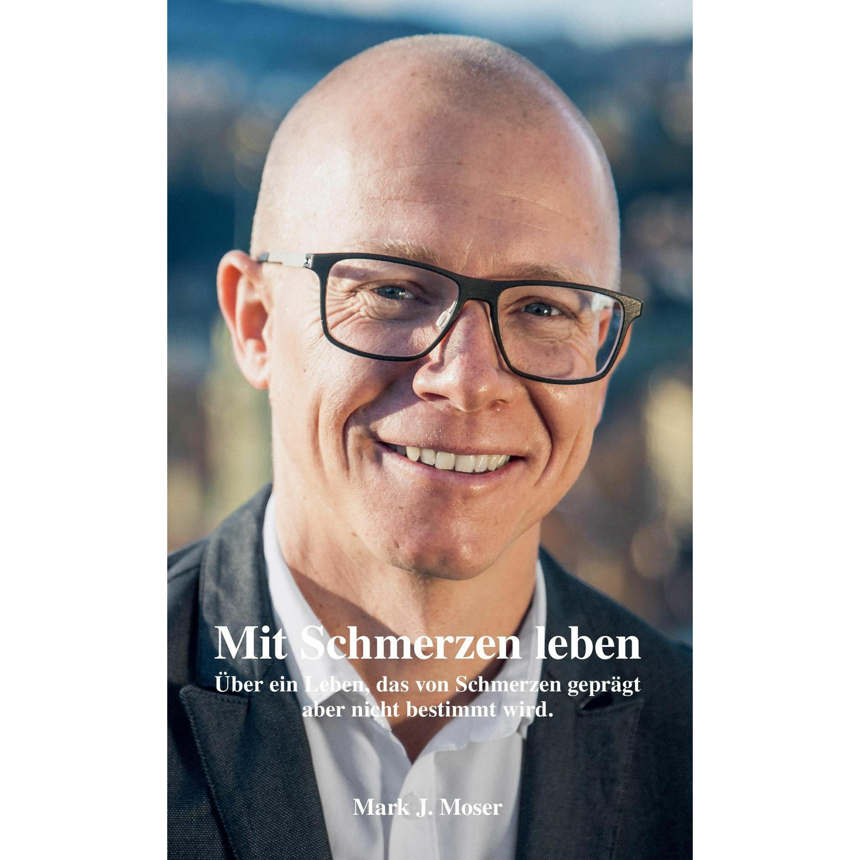 Mit Schmerzen leben, Ratgeber von Mark J. Moser