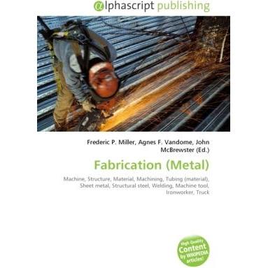 Fabrication (Metal), Fachbücher von Frederic P. Miller, Agnes F. Vandome, John McBrewster