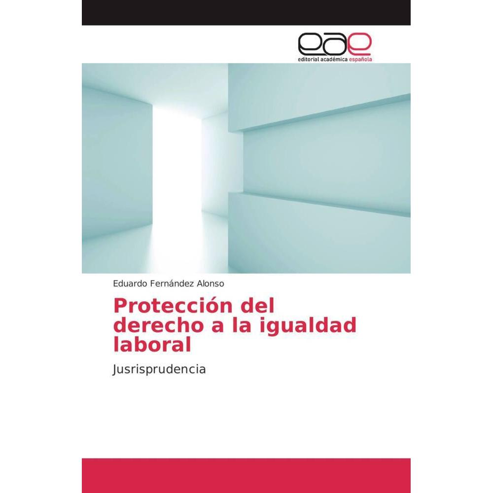 Protección del derecho a la igualdad laboral, Fachbücher von Eduardo Fernández Alonso
