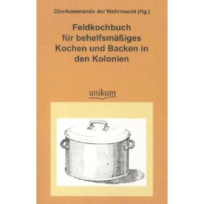 Feldkochbuch für behelfsmässiges Kochen und Backen in den Kolonien, Fachbücher
