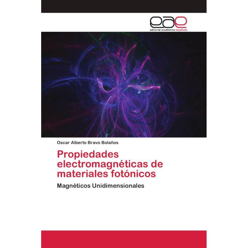 Propiedades electromagnéticas de materiales fotónicos, Fachbücher von Oscar Alberto Bravo Bolaños