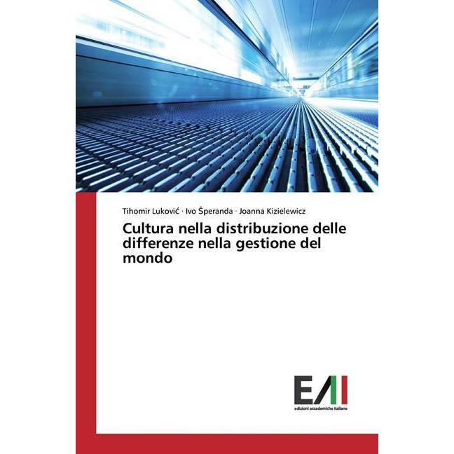 Cultura nella distribuzione delle differenze nella gestione del mondo, Fachbücher von Tihomir Lukovic, Joanna Kizielewic...