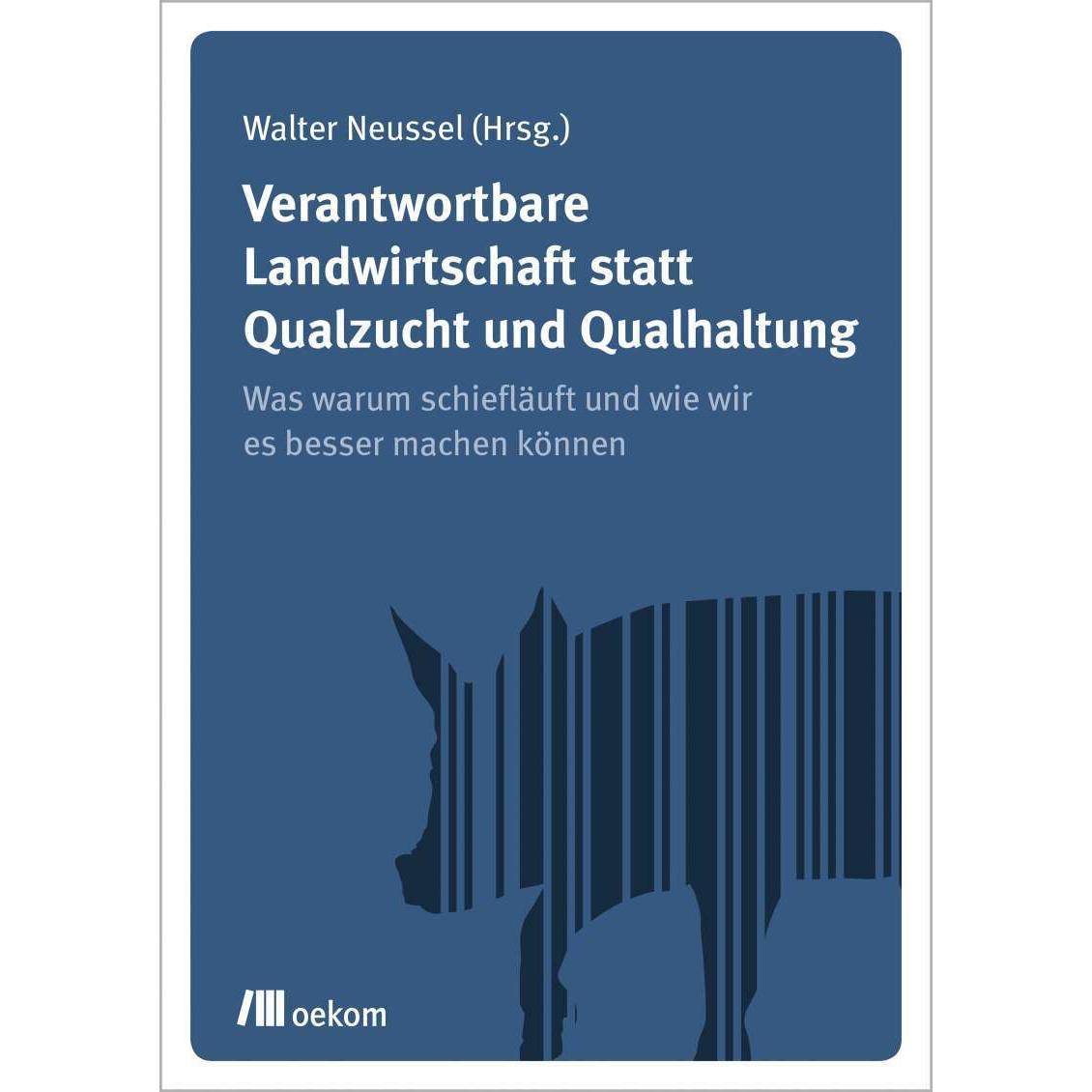 Verantwortbare Landwirtschaft statt Qualzucht und Qualhaltung, Fachbücher von Walter Neussel
