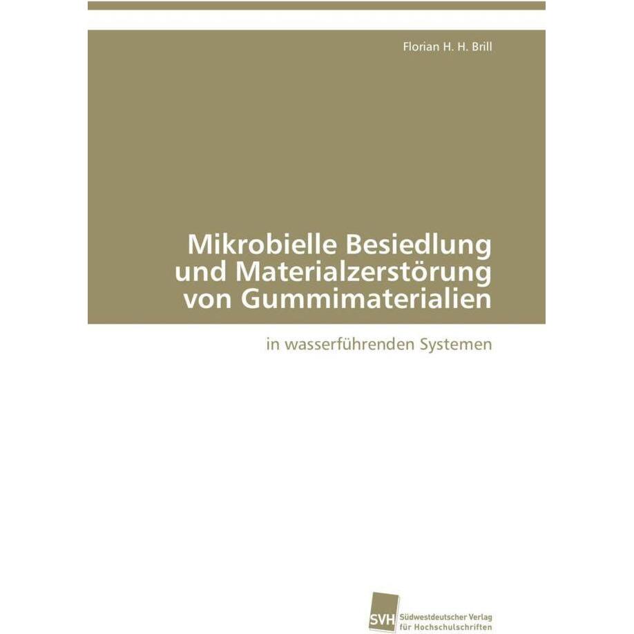 Mikrobielle Besiedlung und Materialzerstörung von Gummimaterialien, Fachbücher von Florian H. H. Brill