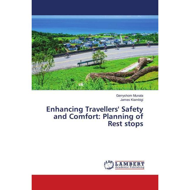 Enhancing Travellers' Safety and Comfort: Planning of Rest stops, Ratgeber von Gerryshom Munala, James Kiambigi