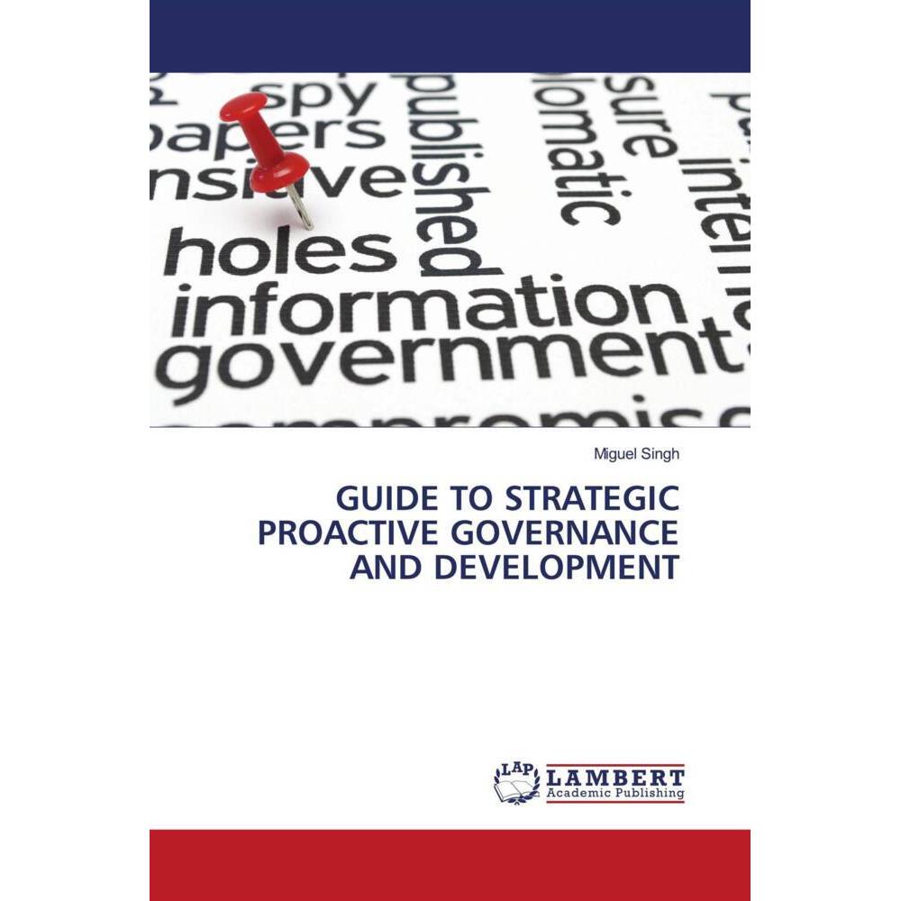 Guide To Strategic Proactive Governance And Development, Fachbücher von Miguel Singh